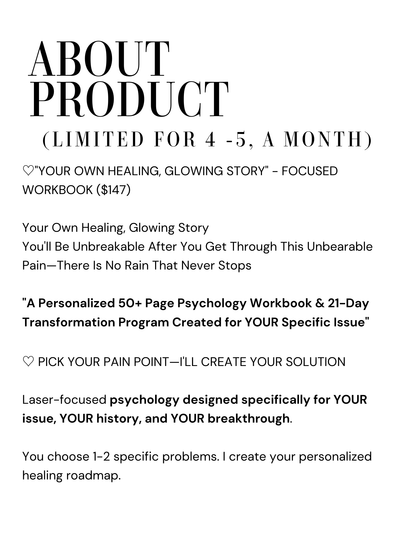 YOUR OWN HEALING, GLOWING STORY" - A Personalized 50+ Page Psychology Workbook Created for YOUR Specific Issue